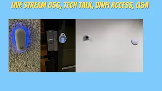 Live stream 056, Tech talk, Unifi Access, Q&A