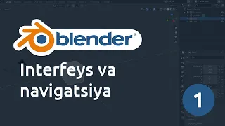 Blender 3D Dasturi / O'zbekcha / Uzbek / Interfeys va navigatsiya