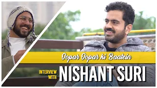 Oopar Oopar Ki Baatein with @NishantSuri11  | Interview