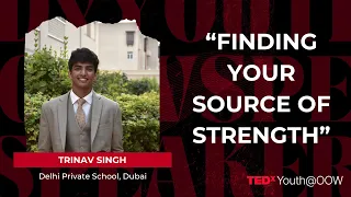 Finding Your Source Of Strength | Trinav Singh | TEDxYouth@OOW