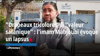 "Drapeaux tricolores” à "valeur satanique" : l'imam Mahjoubi évoque un lapsus