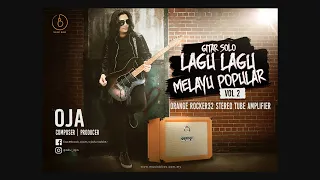 PART 2: GITAR SOLO LAGU-LAGU MELAYU POPULAR - Feat. Oja with Orange Rocker 32 Stereo Tube Amplifier