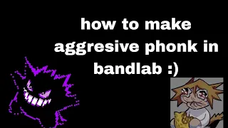 how to make aggresive phonk in bandlab :)