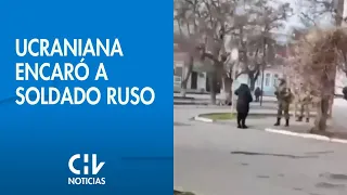 Mujer ucraniana encaró a soldado ruso en medio de invasión al país - CHV Noticias