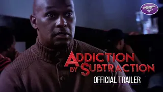 New Movie Alert - Addiction by Subtraction - Official Trailer