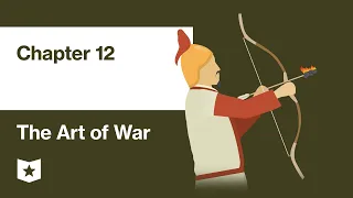 The Art of War by Sun Tzu | Chapter 12: Attack by Fire