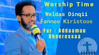 W/D/F/Kiristoos Worship Time Faar . Addaamuu Dheeressaa