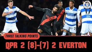 QPR 2-2 Everton (8-7. Pens) | Squad Players Let Themselves Down | 3 Things