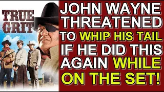 How John Wayne THREATENED to "WHIP HIS TAIL" if he did this again on the set of "TRUE GRIT"!