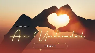 An Undivided Heart | DEMO | SOLO | Song Offering