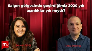 Salgın gölgesinde geçirdiğimiz 2020 yılı aşırılıklar yılı mıydı? Konuk: Prof. Dr. Utku Perktaş