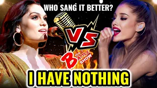 I HAVE NOTHING - Jessie J VS. Ariana Grande | Who sang it better?