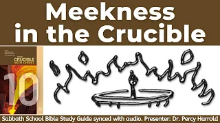 2022 Q3 Lesson 10 – Meekness in the Crucible – Audio by Percy Harrold