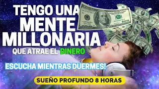 ¡TENGO UNA MENTE MILLONARIA! 💲 (impresion subconsciente mientras duermes) 💤 Meditacion 8 horas