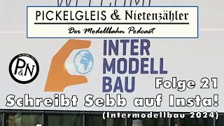 Pickelgleis & Nietenzähler Folge 21: InterModellbau 2024 ... Schreibt dem Sebb auf Insta