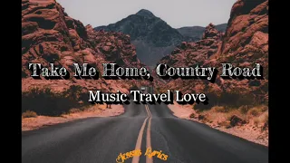 Music Travel Love - Take Me Home, Country Roads (Lyrics)