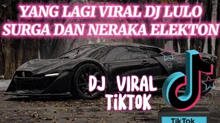 INI YANG LAGI VIRAL DI TIK TOK LAGU SURGA DAN NERAKA || DJ LULO ELEKTON SURGA DAN NERAKA