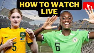 How to Watch Australia VS Nigeria Super Falcons Live - 2023 FIFA Women’s World Cup