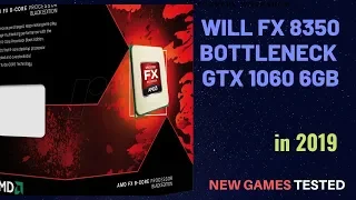 Does AMD FX 8350 Bottleneck GTX 1060 vs i5 8400 , 2019