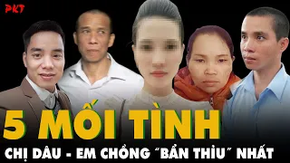 TOP 5 MỐI TÌNH BẤT LUÂN, nhục nhã đáng xấu hổ giữa CHỊ DÂU - EM CHỒNG: Càng xem càng GHÊ TỞM | PKT