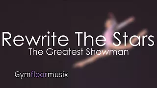 ''Rewrite The Stars'' from The Greatest Showman - Gymnastic floor music