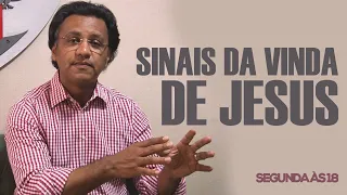 Segunda às 18 - Sinais da Vinda de Jesus