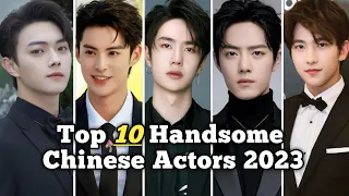 Top 10 Most Handsome Chinese Actors 2023