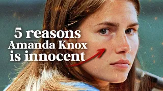 5 Reasons why Amanda Knox is innocent of murder
