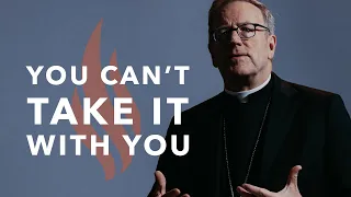 You Can’t Take It With You - Bishop Barron's Sunday Sermon