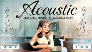 Best Chill English Acoustic Love Songs 2024 🎈 Morning Acoustic Songs 2024 🎈 Positive Music Playlist