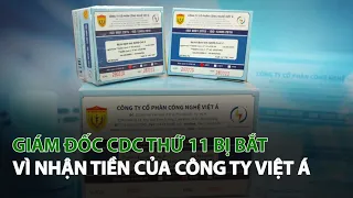 Giám Đốc CDC thứ 11 bị bắt vì nhận tiền của Công Ty Việt Á| VTC14