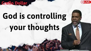 God is controlling your thoughts - Sermon Creflo Dollar