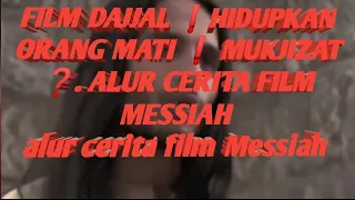 FILM DAJJAL ❗HIDUPKAN ORANG MATI ❗ MUKJIZAT ❓. ALUR CERITA FILM MESSIAH 2alur cerita film Messiah 1.