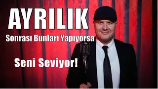 AYRILIK SONRASI BUNLARI YAPIYORSA SENİ SEVİYOR DEMEKTİR ADİL YILDIRIM AÇIKLIYOR