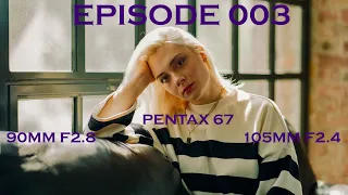 PENTAX 67 PORTRAITS | 90MM F2.8 & 105MM F2.4 | EPISODE 003