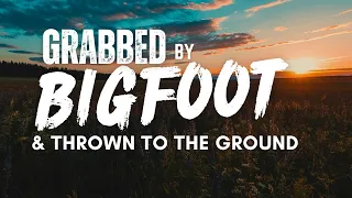 Bigfoot Grabs Man From His Vehicle And Throws Him To The Ground  | BIGFOOT ENCOUNTERS PODCAST