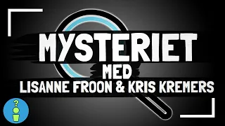 MYSTERIET MED LISANNE FROON & KRIS KREMERS