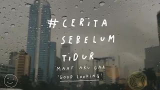 Maaf Aku Gak Good Looking - CERITA SEBELUM TIDUR Eps. 19