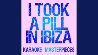 I Took A Pill In Ibiza (Originally Performed by Mike Posner) (Instrumental Karaoke Version)