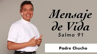 Padre Chucho - Mensaje de Vida - Salmo 91