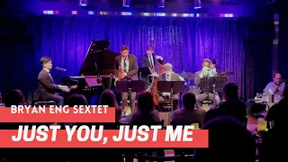 Bryan Eng Sextet | Just You, Just Me