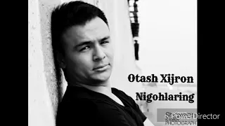 Otash Xijron - Nigohlaring new 2018 (Music version)