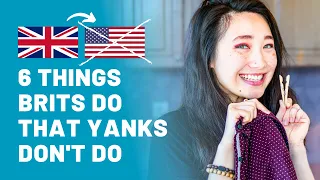 6 Things British People Do That Americans DON'T (UK vs. USA culture)