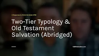 Two-Tier Typology & OT Salvation (Abridged) [1689 Federalism]