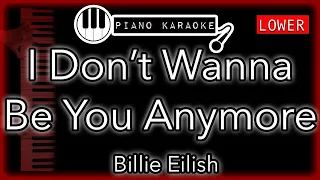 I Don’t Wanna Be You Anymore (LOWER -3) - Billie Eilish - Piano Karaoke