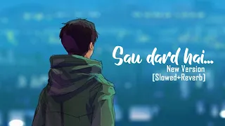 Sau Dard Hai Full [Slowed + Reverb] Song || Sonu Nigam || Jaan-E-Mann