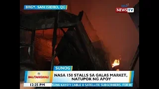 BT: Nasa 150 stalls sa Galas Market, natupok ng apoy