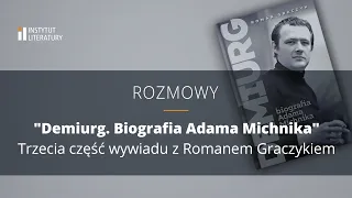 ROZMOWY | Roman Graczyk - "Demiurg. Biografia Adama Michnika",  A. Leszkiewicz i J. Ruszar, cz. 3