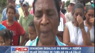 Denuncian desalojo en Aminilla podría dejar decenas de familias en la calle