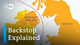 Why the Brexit Backstop is so important for Northern Ireland and Britain | DW News